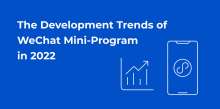 The Development Trends of WeChat Mini-Program in 2022