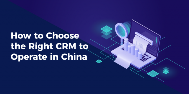 How to Choose the Right CRM to Operate in China