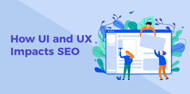 How UI and UX impact SEO